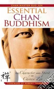 Essential Chan Buddhism libro in lingua di Jun Guo, Thurman Robert (FRW)