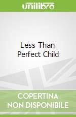 Less Than Perfect Child