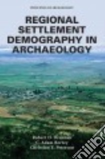Regional Settlement Demography in Archaeology libro in lingua di Drennan Robert D., Berrey C. Adam, Peterson Christian E.