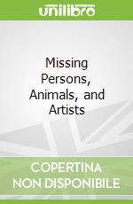 Missing Persons, Animals, and Artists libro str