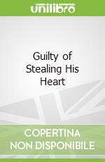 Guilty of Stealing His Heart