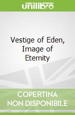 Vestige of Eden, Image of Eternity