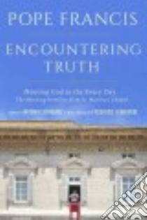 Encountering Truth libro in lingua di Francis Pope, Spadaro Antonio (EDT), Sherry Matthew (TRN), Lombardi Federico (FRW)