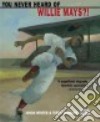 You Never Heard of Willie Mays?! libro str