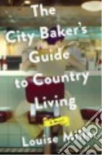 The City Baker's Guide to Country Living