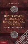 Republicanism, Rhetoric, and Roman Political Thought libro str