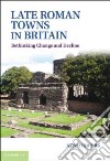 Late Roman Towns in Britain libro str