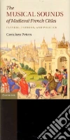 The Musical Sounds of Medieval French Cities libro str