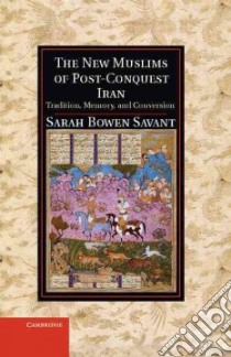 The New Muslims of Post-conquest Iran libro in lingua di Savant Sarah Bowen
