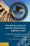 The Solicitor General and the United States Supreme Court libro str