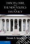 Deficits, Debt, and the New Politics of Tax Policy libro str