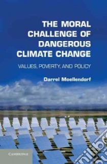 The Moral Challenge of Dangerous Climate Change libro in lingua di Moellendorf Darrel