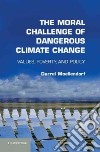 The Moral Challenge of Dangerous Climate Change libro str