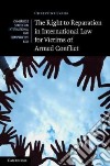 The Right to Reparation in International Law for Victims of Armed Conflict libro str