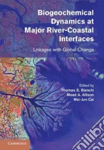 Biogeochemical Dynamics at Major River-Coastal Interfaces libro in lingua di Bianchi Thomas S. (EDT), Allison Mead A. (EDT), Cai Wei-jun (EDT)