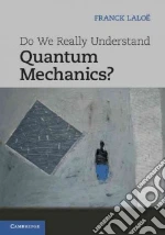 Do We Really Understand Quantum Mechanics?
