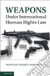 Weapons Under International Human Rights Law libro str