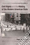 Civil Rights and the Making of the Modern American State libro str