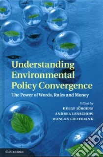 Understanding Environmental Policy Convergence libro in lingua di Jorgens Helge (EDT), Lenschow Andrea (EDT), Liefferink Duncan (EDT)