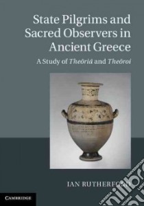 State Pilgrims and Sacred Observers in Ancient Greece libro in lingua di Rutherford Ian