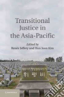 Transitional Justice in the Asia-pacific libro in lingua di Jeffery Renee (EDT), Kim Hun Joon (EDT)