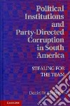 Political Institutions and Party-directed Corruption in South America libro str