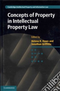 Concepts of Property in Intellectual Property Law libro in lingua di Howe Helena R. (EDT), Griffiths Jonathan (EDT)