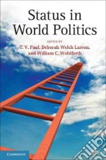 Status in World Politics libro in lingua di Paul T. V. (EDT), Larson Deborah Welch (EDT), Wohlforth William C. (EDT)