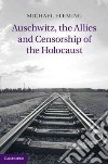 Auschwitz, the Allies and Censorship of the Holocaust libro str