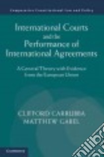 International Courts and the Performance of International Agreements libro in lingua di Carrubba Clifford J., Gabel Matthew J.