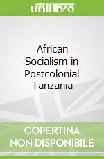 African Socialism in Postcolonial Tanzania