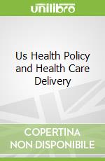 Us Health Policy and Health Care Delivery