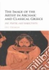 The Image of the Artist in Archaic and Classical Greece libro str