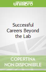 Successful Careers Beyond the Lab