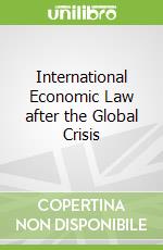 International Economic Law after the Global Crisis