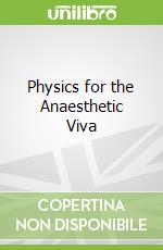 Physics for the Anaesthetic Viva