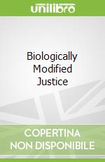 Biologically Modified Justice