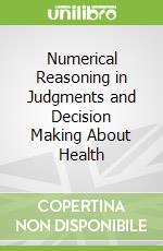 Numerical Reasoning in Judgments and Decision Making About Health