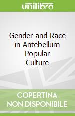 Gender and Race in Antebellum Popular Culture