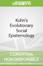 Kuhn's Evolutionary Social Epistemology