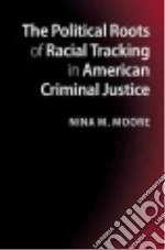 The Political Roots of Racial Tracking in American Criminal Justice