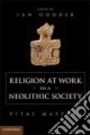 Religion at Work in a Neolithic Society libro str