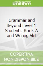 Grammar and Beyond Level 1 Student's Book A and Writing Skil