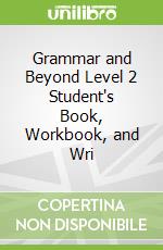 Grammar and Beyond Level 2 Student's Book, Workbook, and Wri