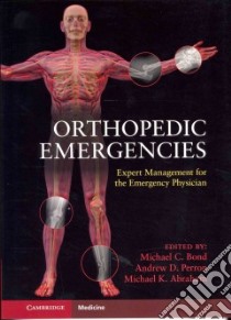 Orthopedic Emergencies libro in lingua di Bond Michael C. (EDT), Perron Andrew D. (EDT), Abraham Michael K. (EDT)