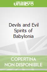 Devils and Evil Spirits of Babylonia