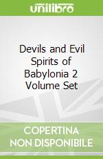 Devils and Evil Spirits of Babylonia 2 Volume Set