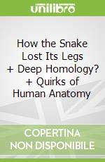 How the Snake Lost Its Legs + Deep Homology? + Quirks of Human Anatomy