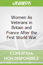 Women As Veterans in Britain and France After the First World War