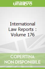 International Law Reports : Volume 176
